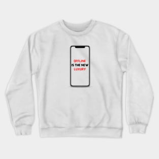 Offline is the new luxury Crewneck Sweatshirt